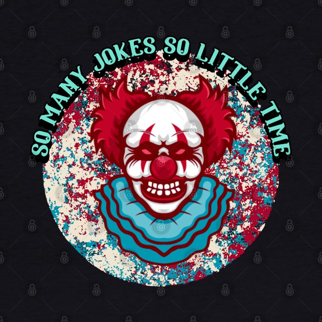 So Many Jokes So Little Time by CTJFDesigns